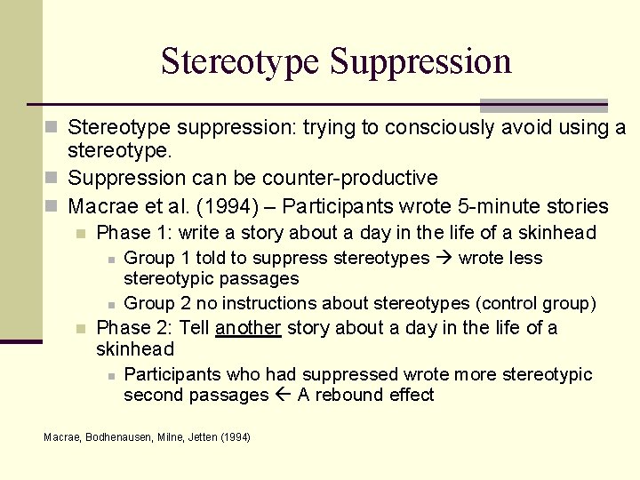 Stereotype Suppression n Stereotype suppression: trying to consciously avoid using a stereotype. n Suppression