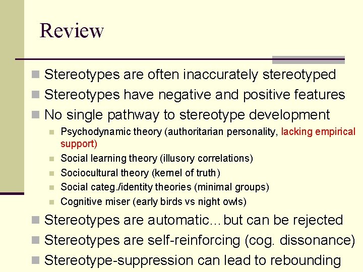 Review n Stereotypes are often inaccurately stereotyped n Stereotypes have negative and positive features