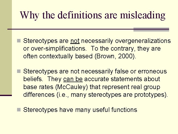 Why the definitions are misleading n Stereotypes are not necessarily overgeneralizations or over-simplifications. To