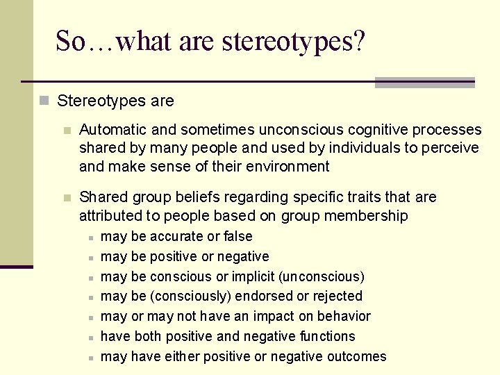 So…what are stereotypes? n Stereotypes are n Automatic and sometimes unconscious cognitive processes shared