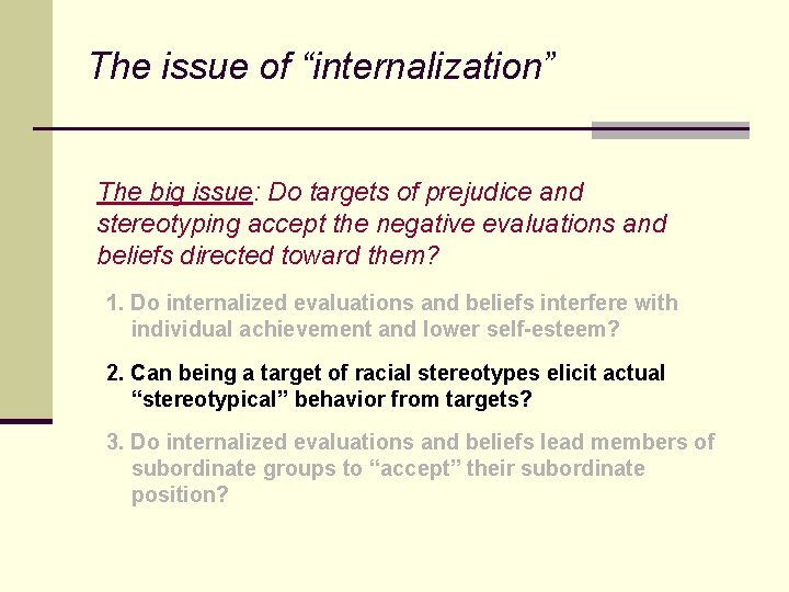 The issue of “internalization” The big issue: Do targets of prejudice and stereotyping accept