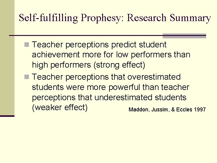 Self-fulfilling Prophesy: Research Summary n Teacher perceptions predict student achievement more for low performers