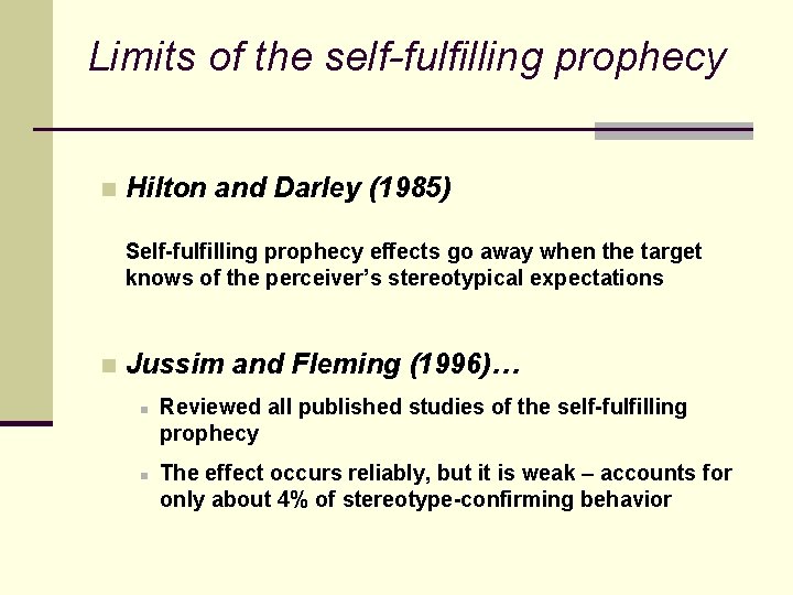 Limits of the self-fulfilling prophecy n Hilton and Darley (1985) Self-fulfilling prophecy effects go