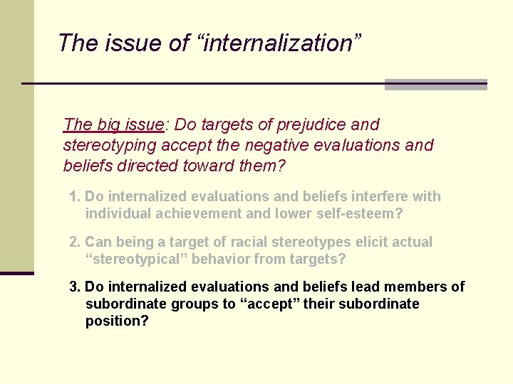 The issue of “internalization” The big issue: Do targets of prejudice and stereotyping accept