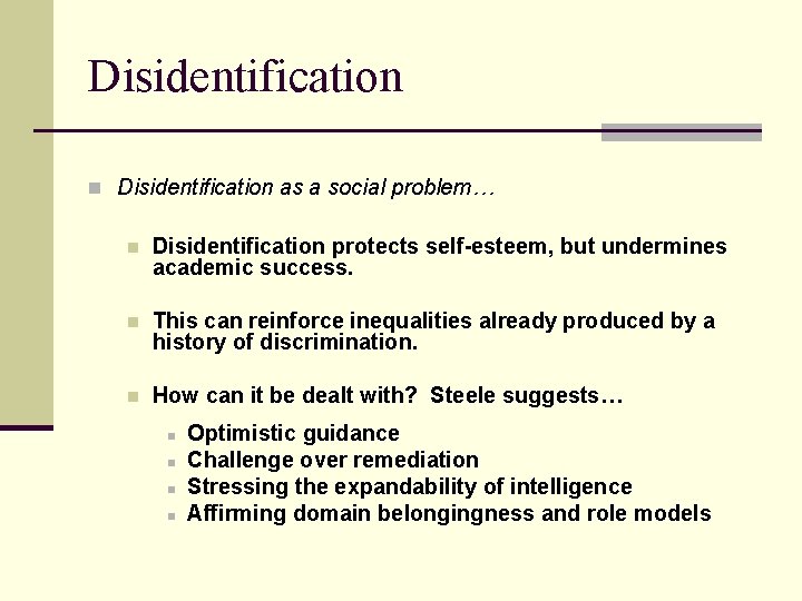 Disidentification n Disidentification as a social problem… n Disidentification protects self-esteem, but undermines academic