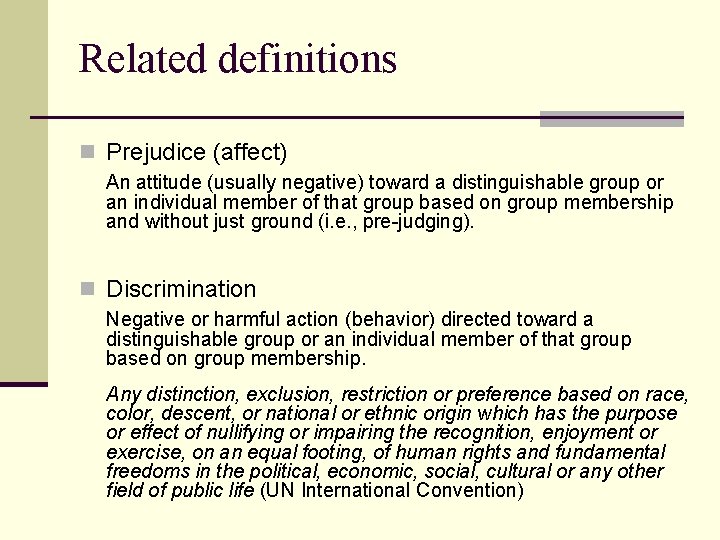 Related definitions n Prejudice (affect) An attitude (usually negative) toward a distinguishable group or