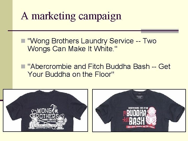 A marketing campaign n "Wong Brothers Laundry Service -- Two Wongs Can Make It