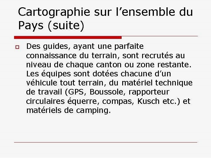 Cartographie sur l’ensemble du Pays (suite) o Des guides, ayant une parfaite connaissance du