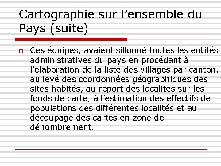 Cartographie sur l’ensemble du Pays (suite) o Ces équipes, avaient sillonné toutes les entités