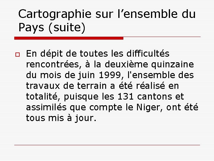 Cartographie sur l’ensemble du Pays (suite) o En dépit de toutes les difficultés rencontrées,