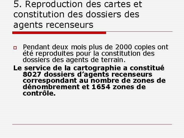 5. Reproduction des cartes et constitution des dossiers des agents recenseurs Pendant deux mois