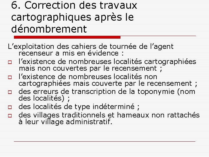 6. Correction des travaux cartographiques après le dénombrement L’exploitation des cahiers de tournée de