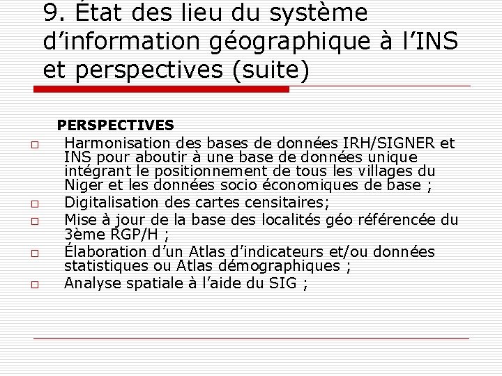 9. État des lieu du système d’information géographique à l’INS et perspectives (suite) PERSPECTIVES