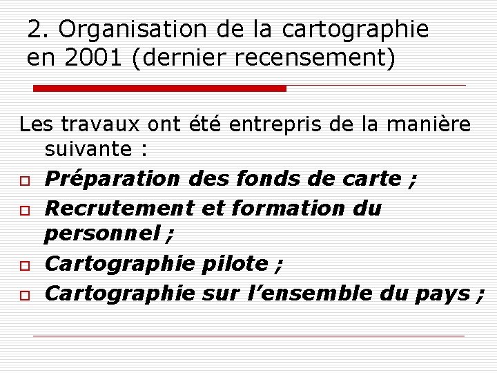 2. Organisation de la cartographie en 2001 (dernier recensement) Les travaux ont été entrepris