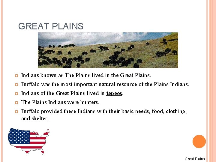 GREAT PLAINS Indians known as The Plains lived in the Great Plains. Buffalo was