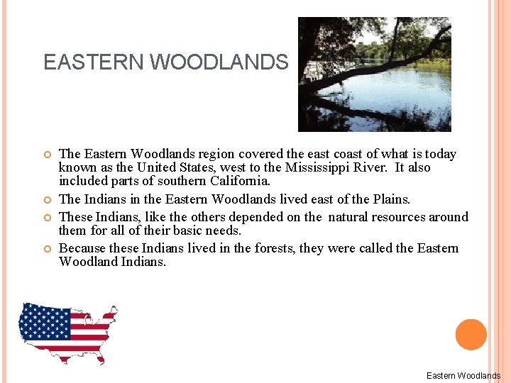 EASTERN WOODLANDS The Eastern Woodlands region covered the east coast of what is today