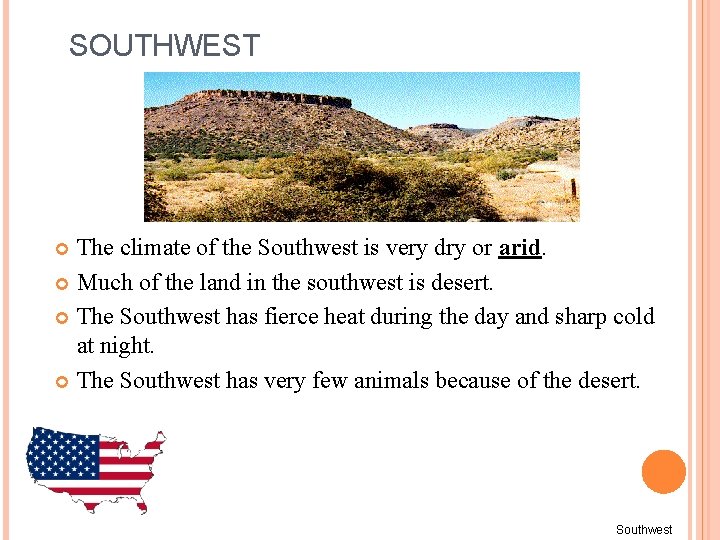 SOUTHWEST The climate of the Southwest is very dry or arid. Much of the