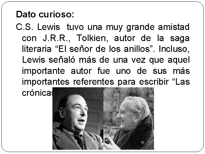 Dato curioso: C. S. Lewis tuvo una muy grande amistad con J. R. R. Dato curioso: C. S. Lewis tuvo una muy grande amistad con J. R. R.