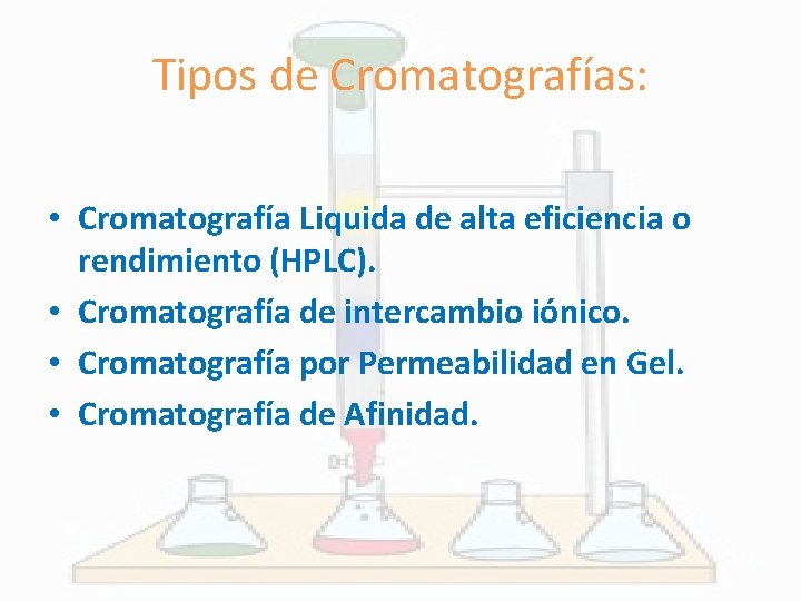 Tipos de Cromatografías: • Cromatografía Liquida de alta eficiencia o rendimiento (HPLC). • Cromatografía