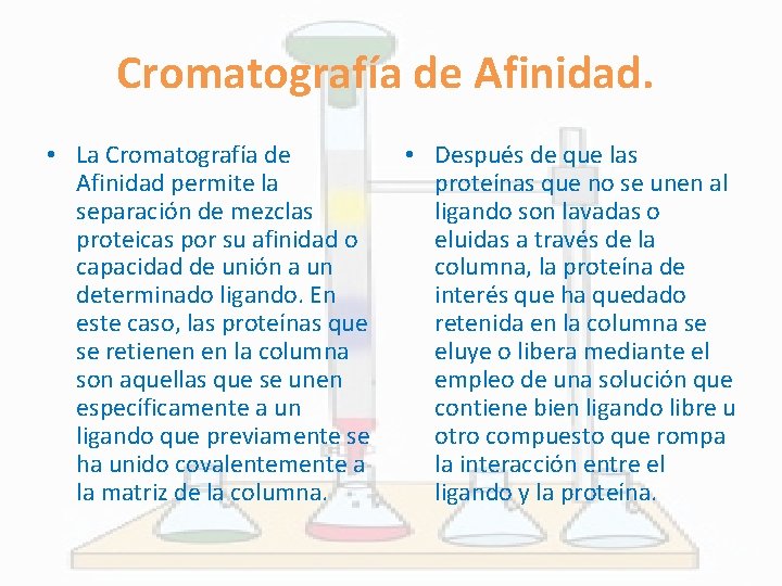 Cromatografía de Afinidad. • La Cromatografía de Afinidad permite la separación de mezclas proteicas