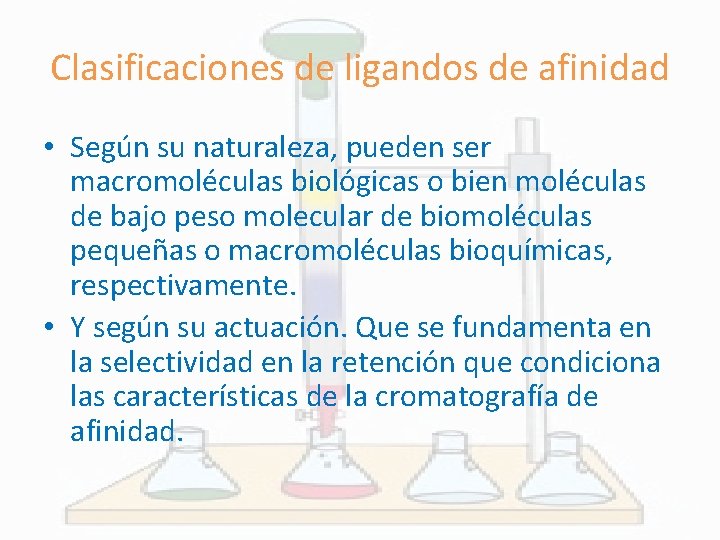 Clasificaciones de ligandos de afinidad • Según su naturaleza, pueden ser macromoléculas biológicas o