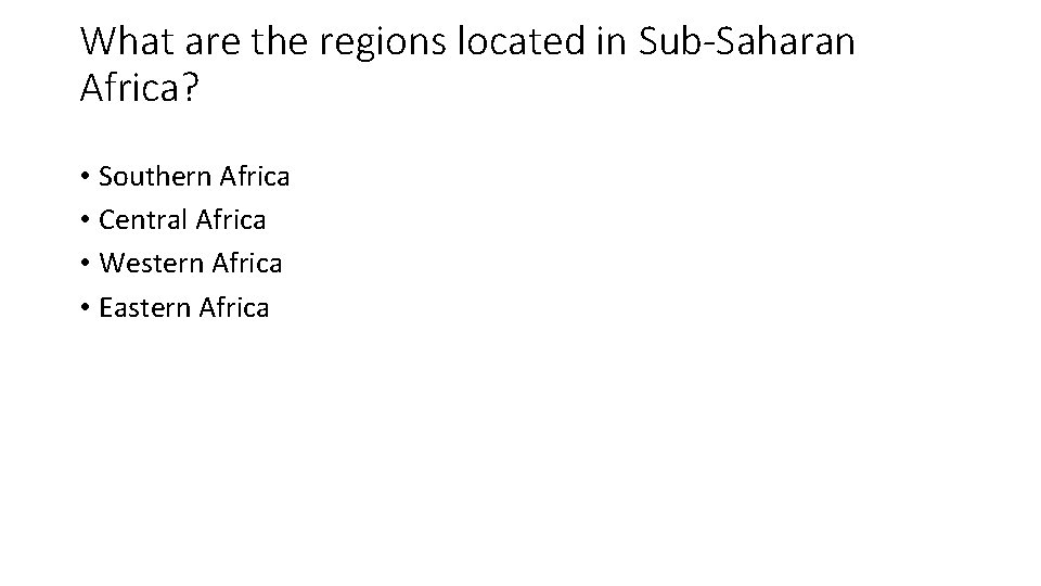 What are the regions located in Sub-Saharan Africa? • Southern Africa • Central Africa