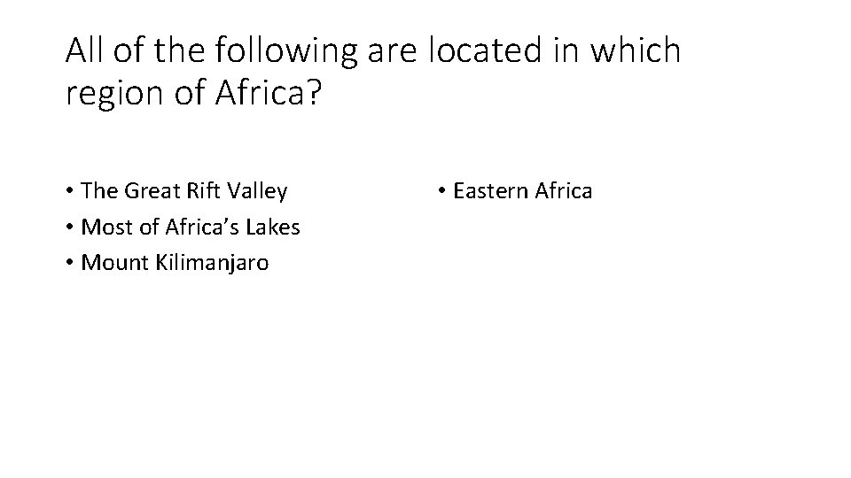 All of the following are located in which region of Africa? • The Great