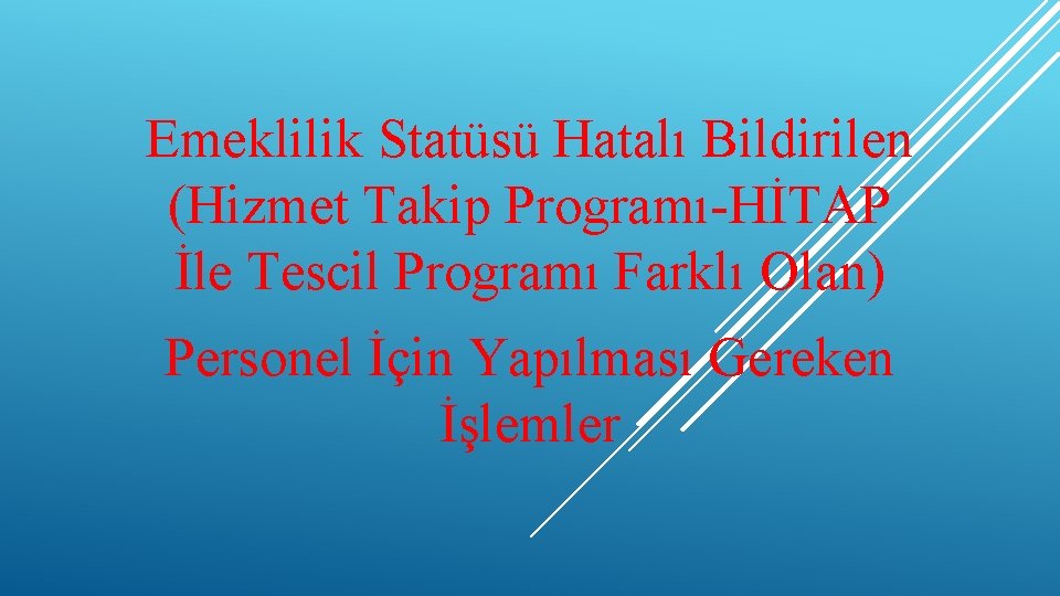 Emeklilik Statüsü Hatalı Bildirilen (Hizmet Takip Programı-HİTAP İle Tescil Programı Farklı Olan) Personel İçin