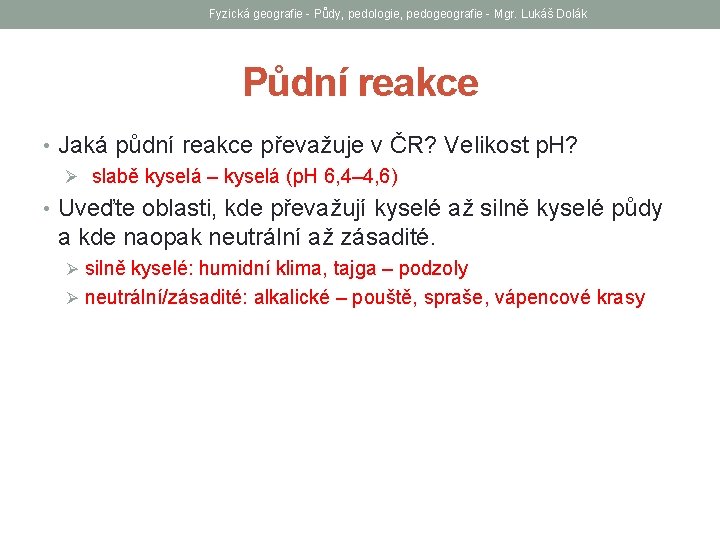 Fyzická geografie - Půdy, pedologie, pedogeografie - Mgr. Lukáš Dolák Půdní reakce • Jaká