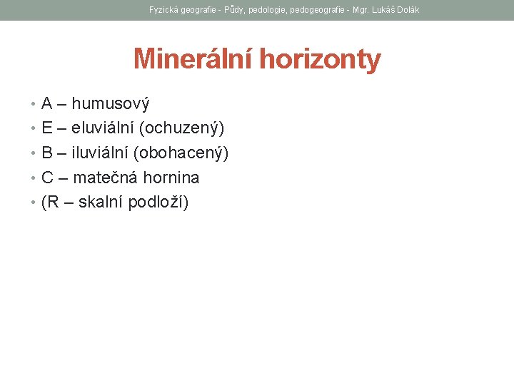 Fyzická geografie - Půdy, pedologie, pedogeografie - Mgr. Lukáš Dolák Minerální horizonty • A