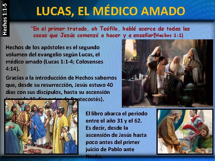 Hechos 1: 1 -5 LUCAS, EL MÉDICO AMADO “En el primer tratado, oh Teófilo,