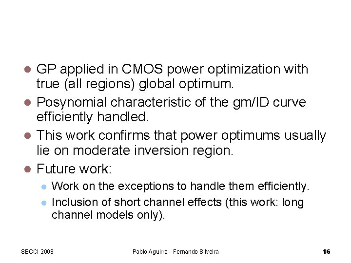 Conclusions GP applied in CMOS power optimization with true (all regions) global optimum. Posynomial