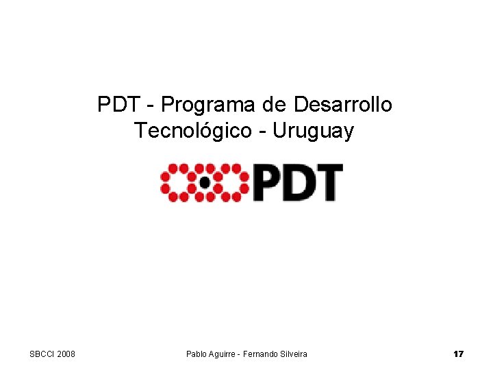 Acknowledgments PDT - Programa de Desarrollo Tecnológico - Uruguay SBCCI 2008 Pablo Aguirre -