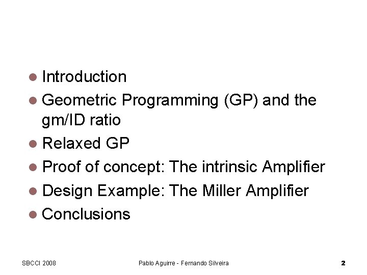 Outline Introduction Geometric Programming (GP) and the gm/ID ratio Relaxed GP Proof of concept: