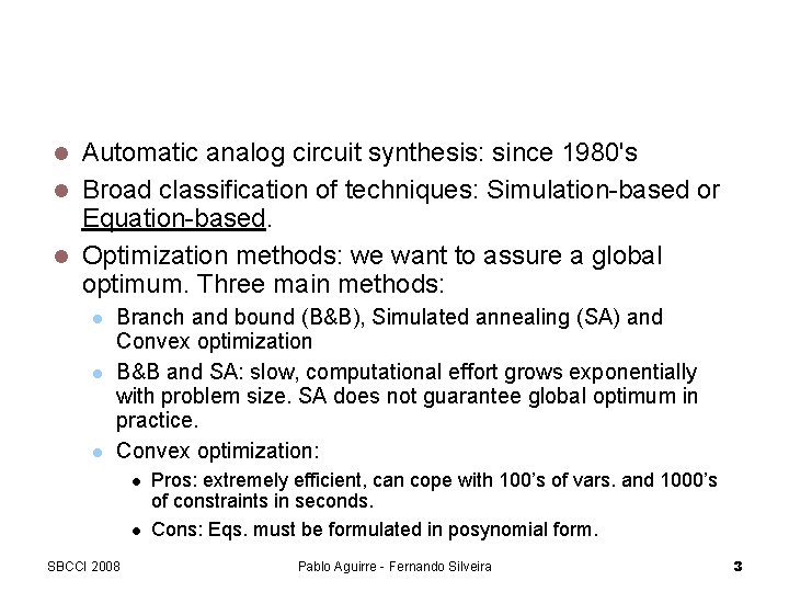 Introduction Automatic analog circuit synthesis: since 1980's Broad classification of techniques: Simulation-based or Equation-based.