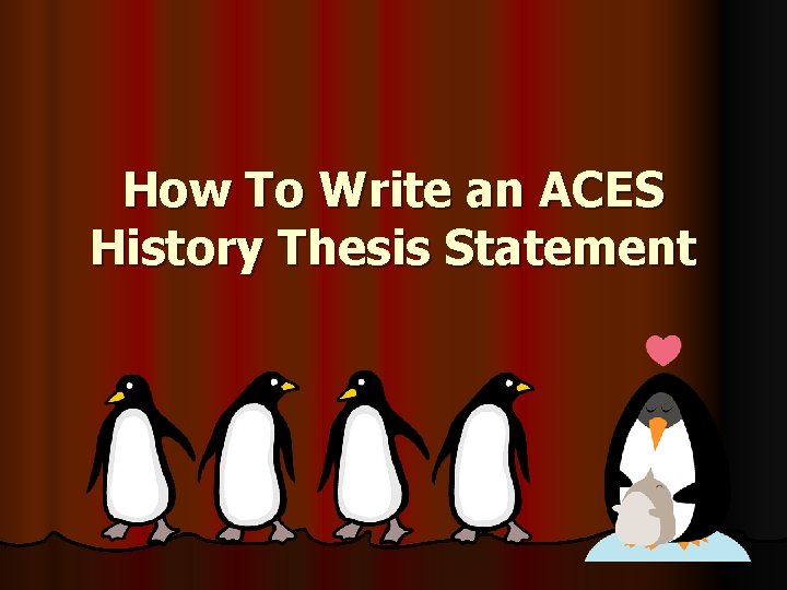 How To Write an ACES History Thesis Statement 