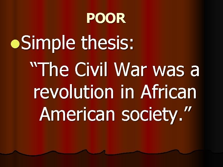 POOR l. Simple thesis: “The Civil War was a revolution in African American society.