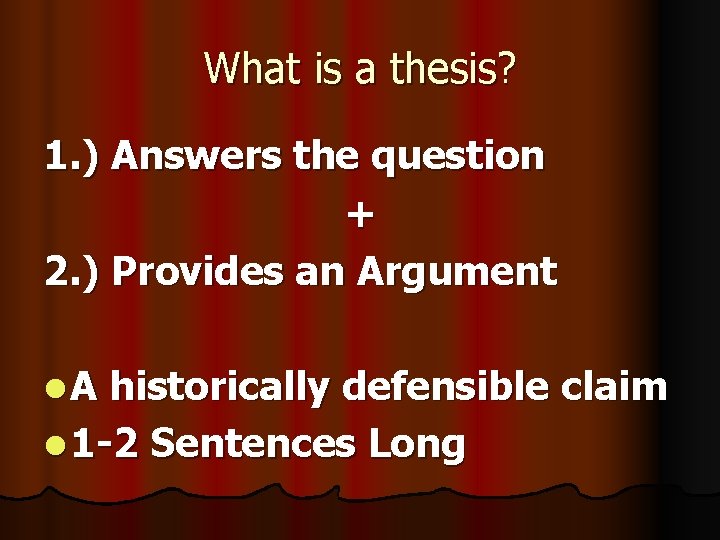 What is a thesis? 1. ) Answers the question + 2. ) Provides an