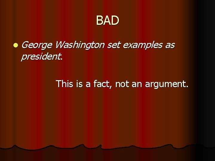 BAD l George Washington set examples as president. This is a fact, not an