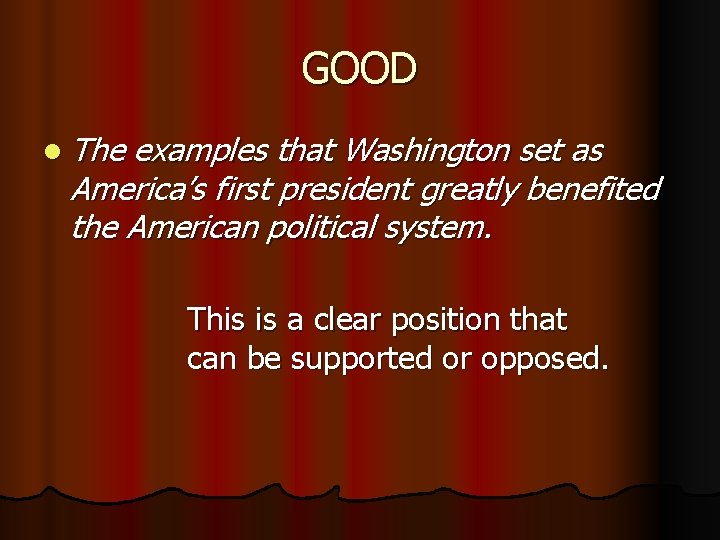 GOOD l The examples that Washington set as America’s first president greatly benefited the