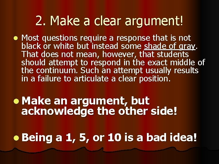 2. Make a clear argument! l Most questions require a response that is not