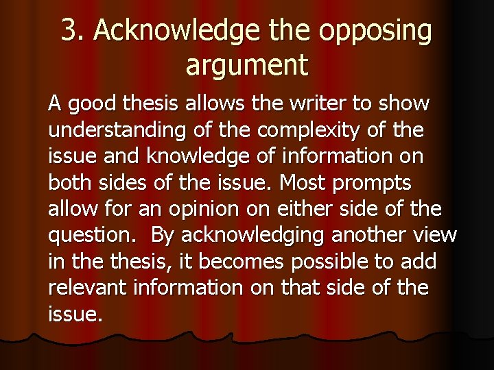 3. Acknowledge the opposing argument A good thesis allows the writer to show understanding