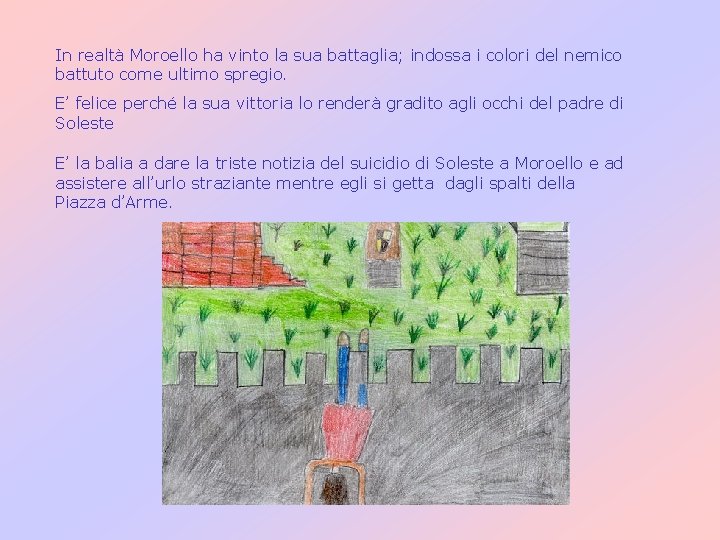 In realtà Moroello ha vinto la sua battaglia; indossa i colori del nemico battuto