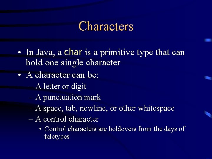 Characters • In Java, a char is a primitive type that can hold one