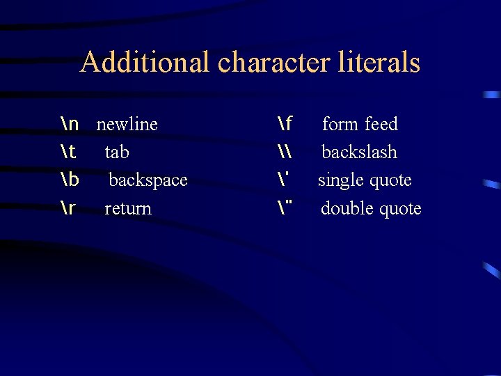 Additional character literals n newline t tab b backspace r return f \ '