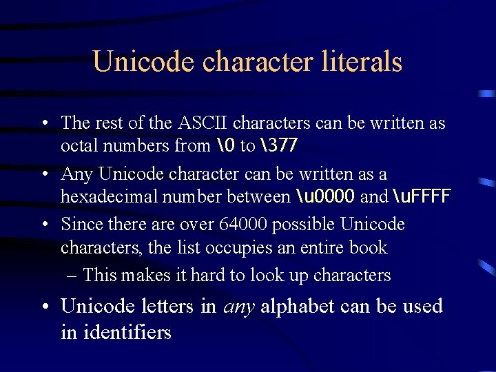 Unicode character literals • The rest of the ASCII characters can be written as