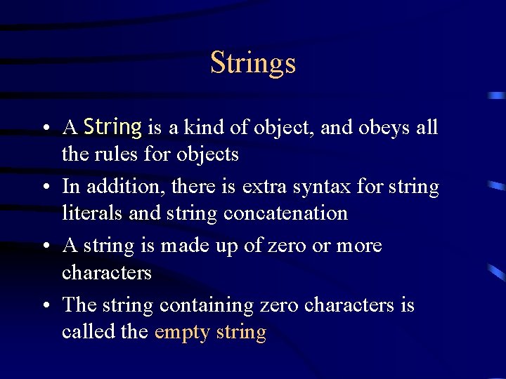 Strings • A String is a kind of object, and obeys all the rules