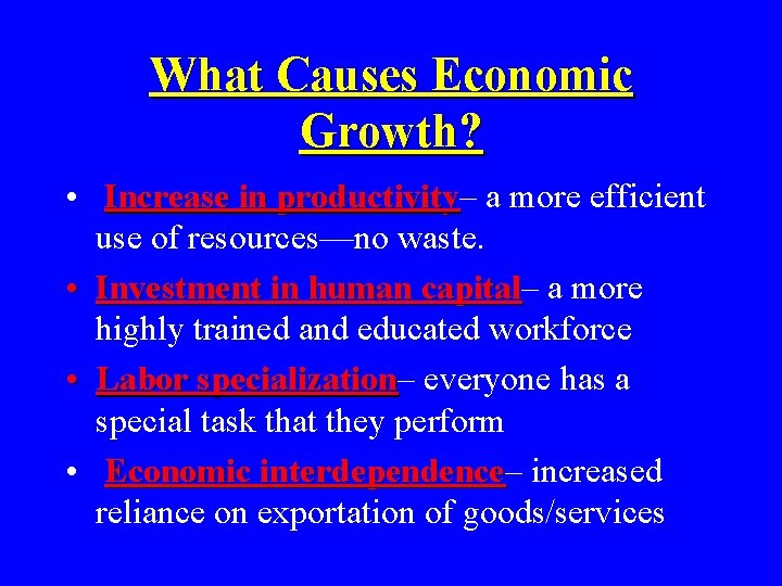 What Causes Economic Growth? • Increase in productivity– productivity a more efficient use of