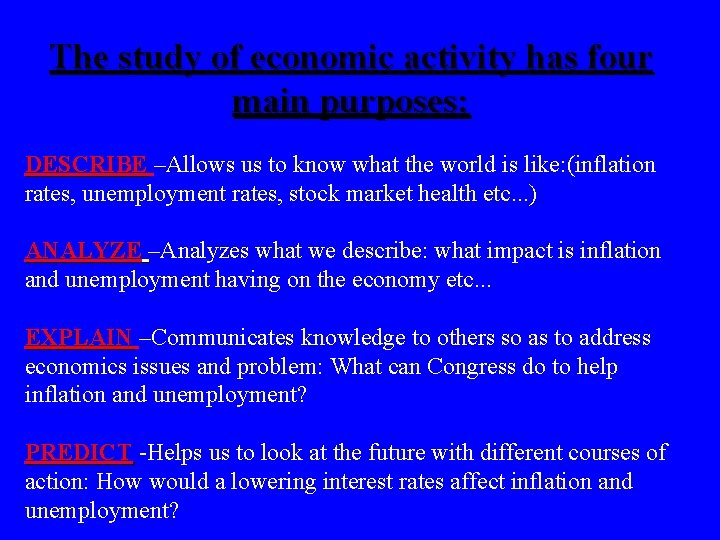 The study of economic activity has four main purposes: DESCRIBE –Allows us to know
