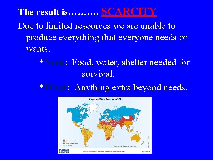 The result is………. SCARCITY Due to limited resources we are unable to produce everything